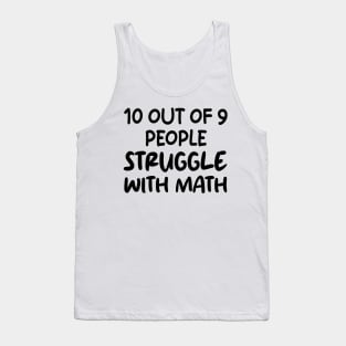 10 Out of 9 People Struggle With Math Tank Top